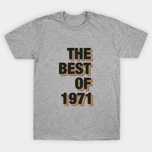 The Best Of 1971 T-Shirt by Dreamteebox